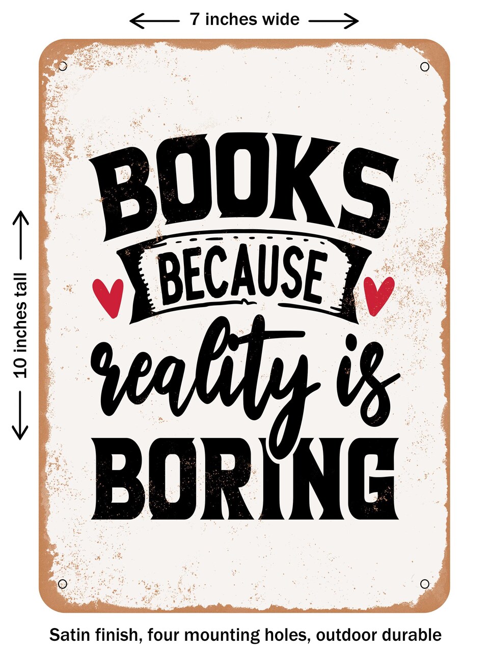 DECORATIVE METAL SIGN - Books Because Reality is Boring - 2 - Vintage Rusty Look